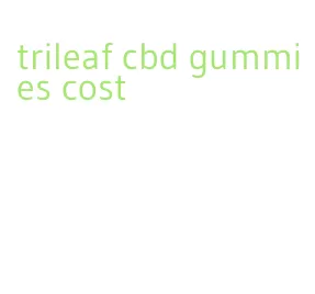 trileaf cbd gummies cost