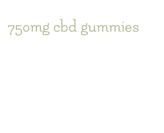 750mg cbd gummies
