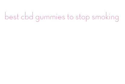 best cbd gummies to stop smoking