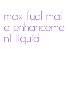 max fuel male enhancement liquid
