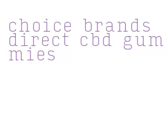 choice brands direct cbd gummies