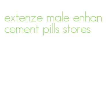 extenze male enhancement pills stores