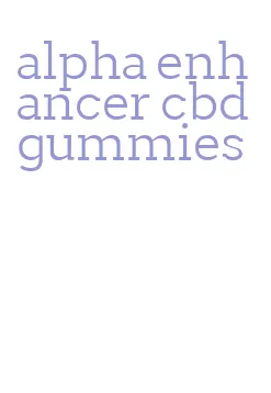 alpha enhancer cbd gummies