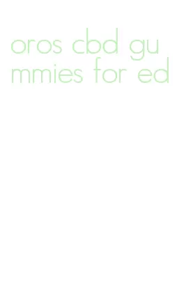 oros cbd gummies for ed