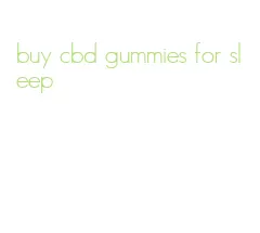 buy cbd gummies for sleep