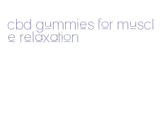 cbd gummies for muscle relaxation