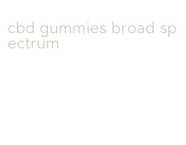 cbd gummies broad spectrum