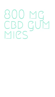 800 mg cbd gummies
