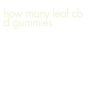 how many leaf cbd gummies