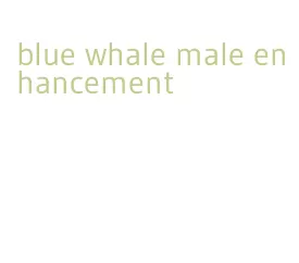 blue whale male enhancement