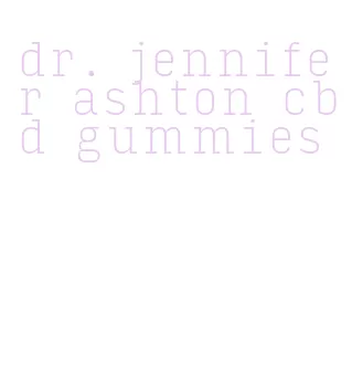 dr. jennifer ashton cbd gummies