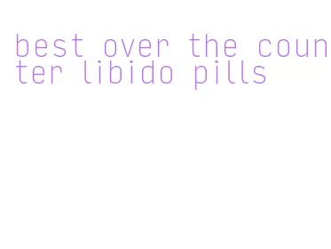 best over the counter libido pills