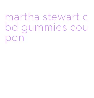 martha stewart cbd gummies coupon