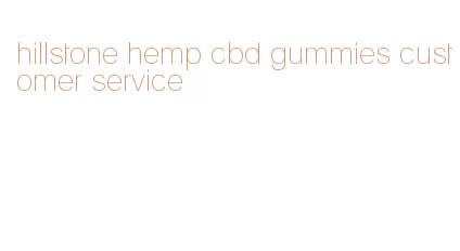 hillstone hemp cbd gummies customer service
