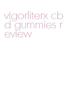 vigorliterx cbd gummies review