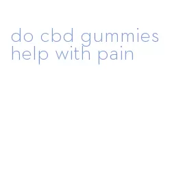 do cbd gummies help with pain