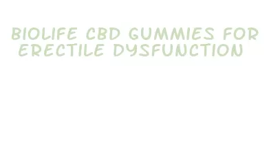 biolife cbd gummies for erectile dysfunction