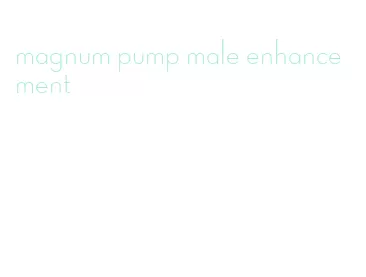 magnum pump male enhancement