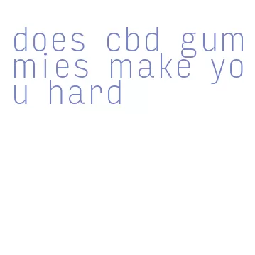 does cbd gummies make you hard