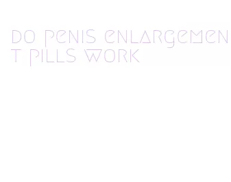 do penis enlargement pills work