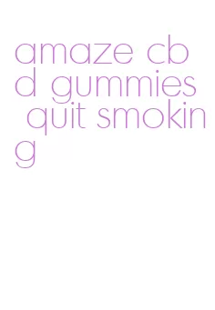 amaze cbd gummies quit smoking