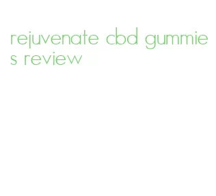 rejuvenate cbd gummies review