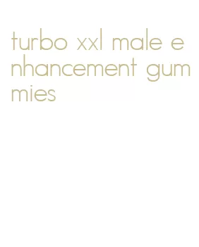 turbo xxl male enhancement gummies