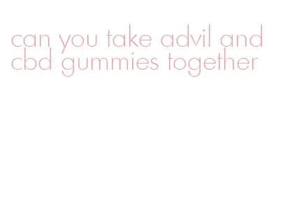 can you take advil and cbd gummies together