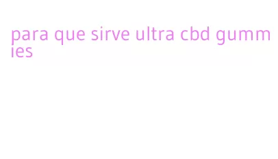 para que sirve ultra cbd gummies