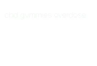 cbd gummies overdose