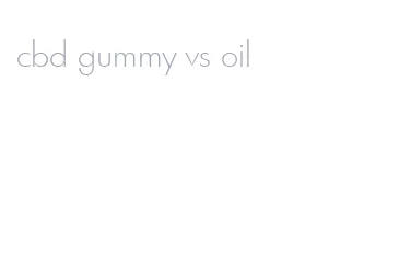 cbd gummy vs oil