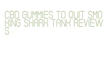 cbd gummies to quit smoking shark tank reviews