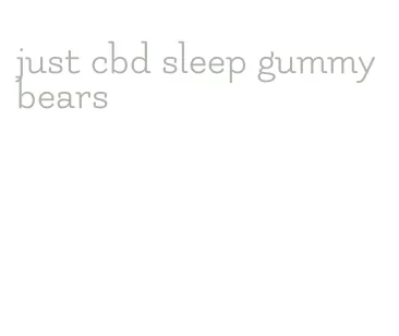 just cbd sleep gummy bears