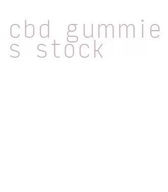 cbd gummies stock
