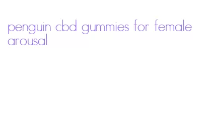 penguin cbd gummies for female arousal