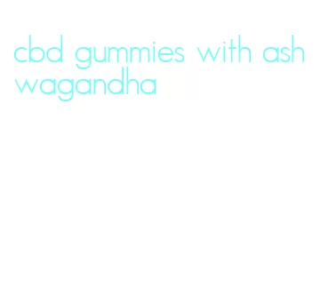 cbd gummies with ashwagandha