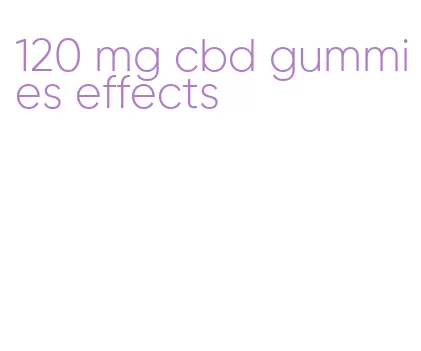 120 mg cbd gummies effects