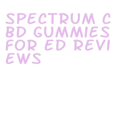spectrum cbd gummies for ed reviews