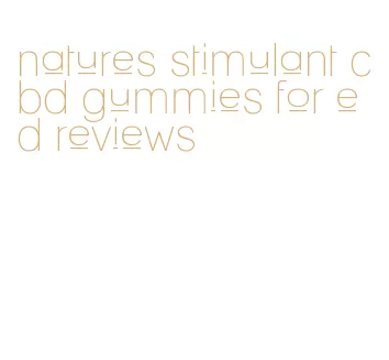 natures stimulant cbd gummies for ed reviews