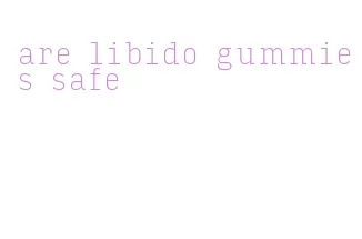 are libido gummies safe