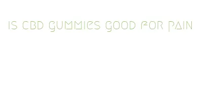 is cbd gummies good for pain