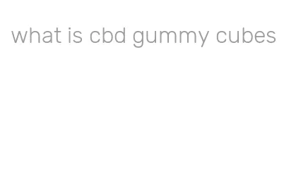 what is cbd gummy cubes