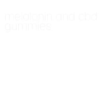 melatonin and cbd gummies