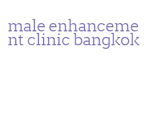 male enhancement clinic bangkok