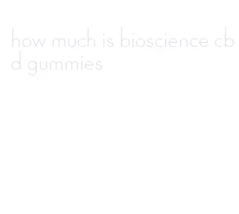 how much is bioscience cbd gummies