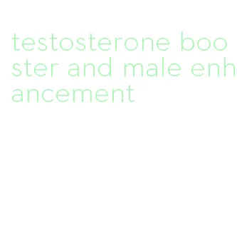 testosterone booster and male enhancement