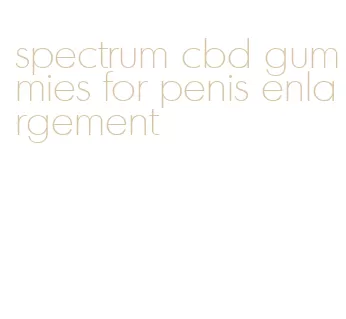 spectrum cbd gummies for penis enlargement