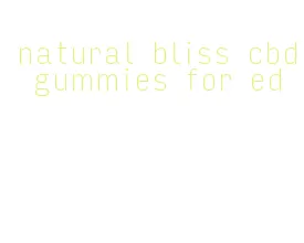 natural bliss cbd gummies for ed