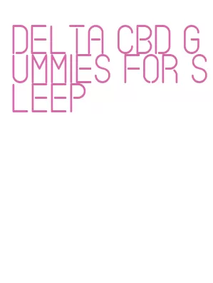 delta cbd gummies for sleep
