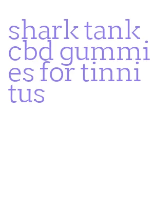 shark tank cbd gummies for tinnitus